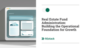 Real Estate Fund Administration: Building the Operational Foundation for Growth